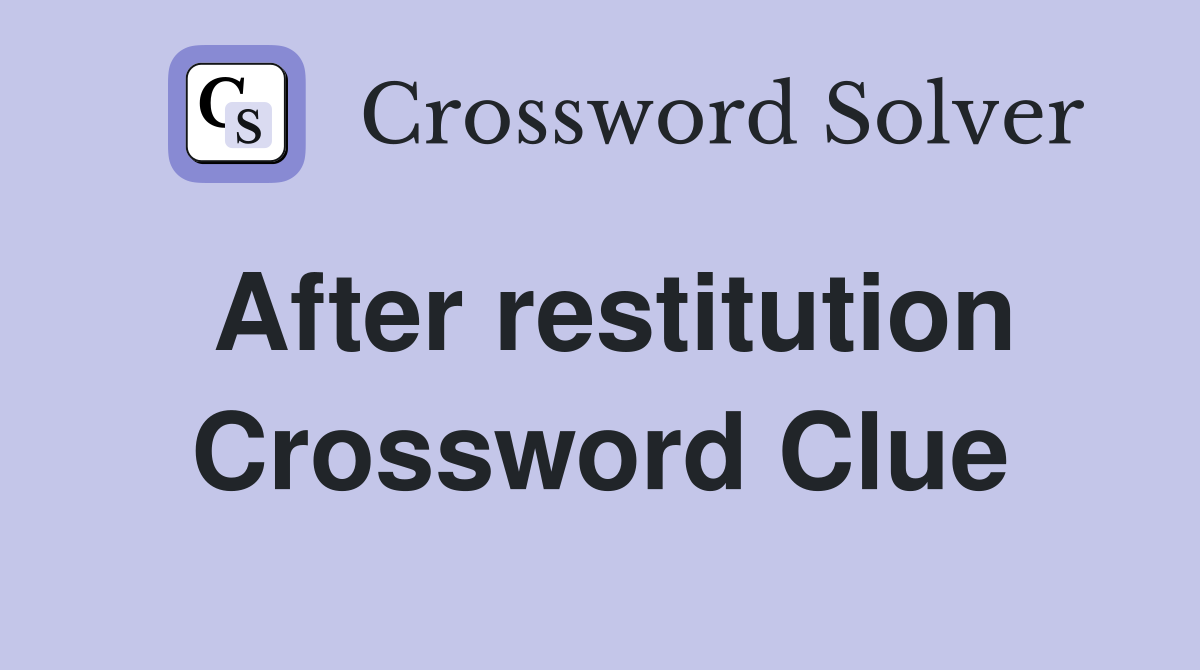 After restitution Crossword Clue