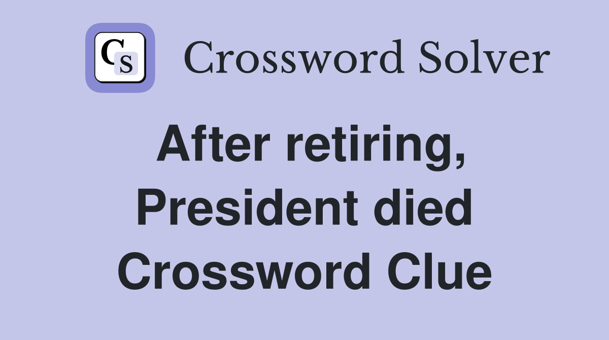 After retiring, President died Crossword Clue