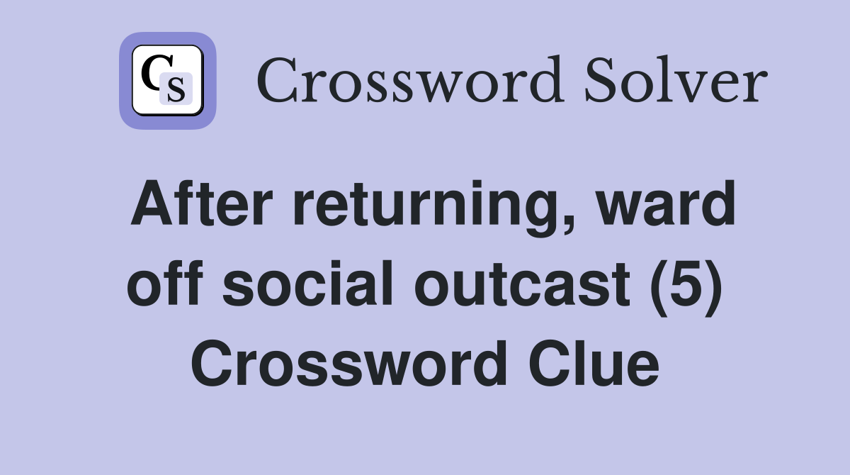 After returning, ward off social outcast (5) Crossword Clue