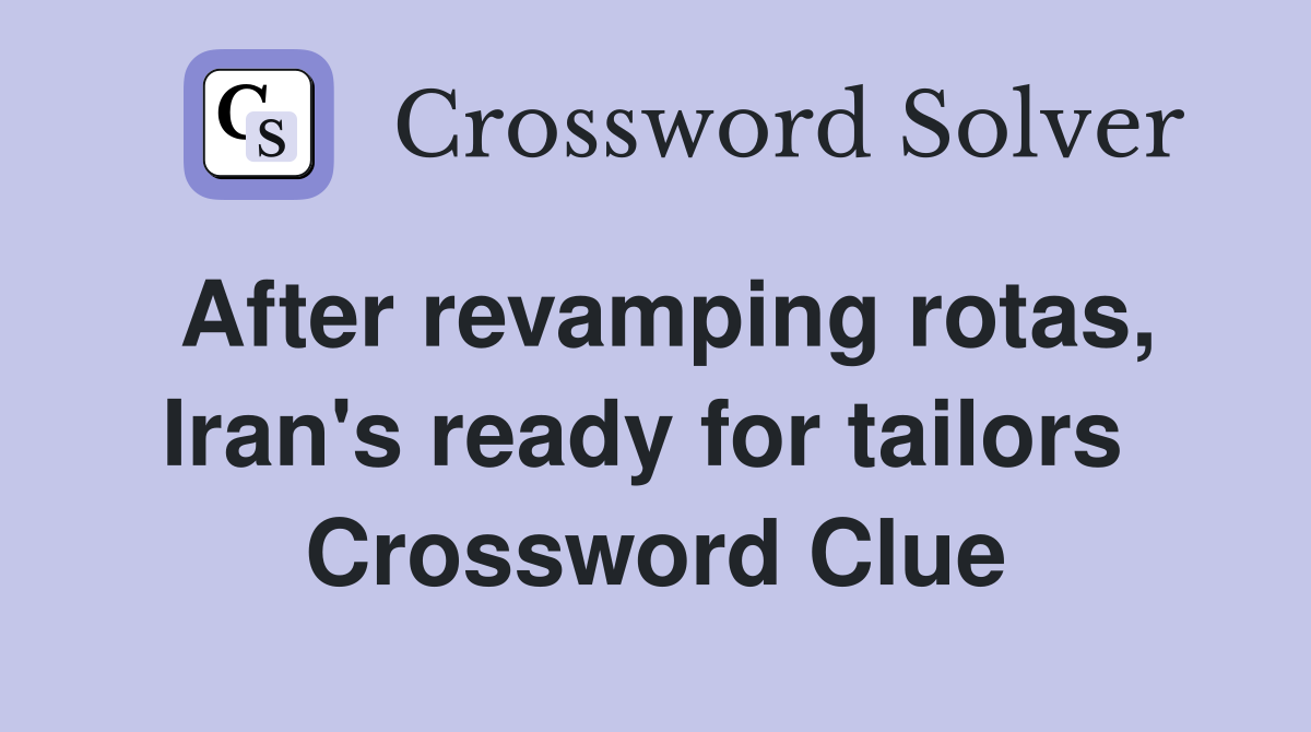 After revamping rotas, Iran's ready for tailors  Crossword Clue