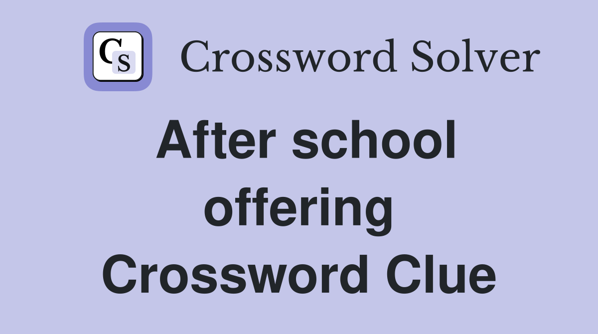 After school offering Crossword Clue