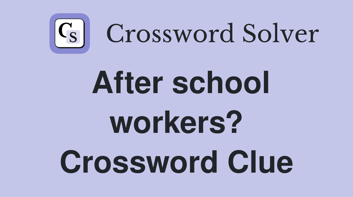 After school workers? Crossword Clue