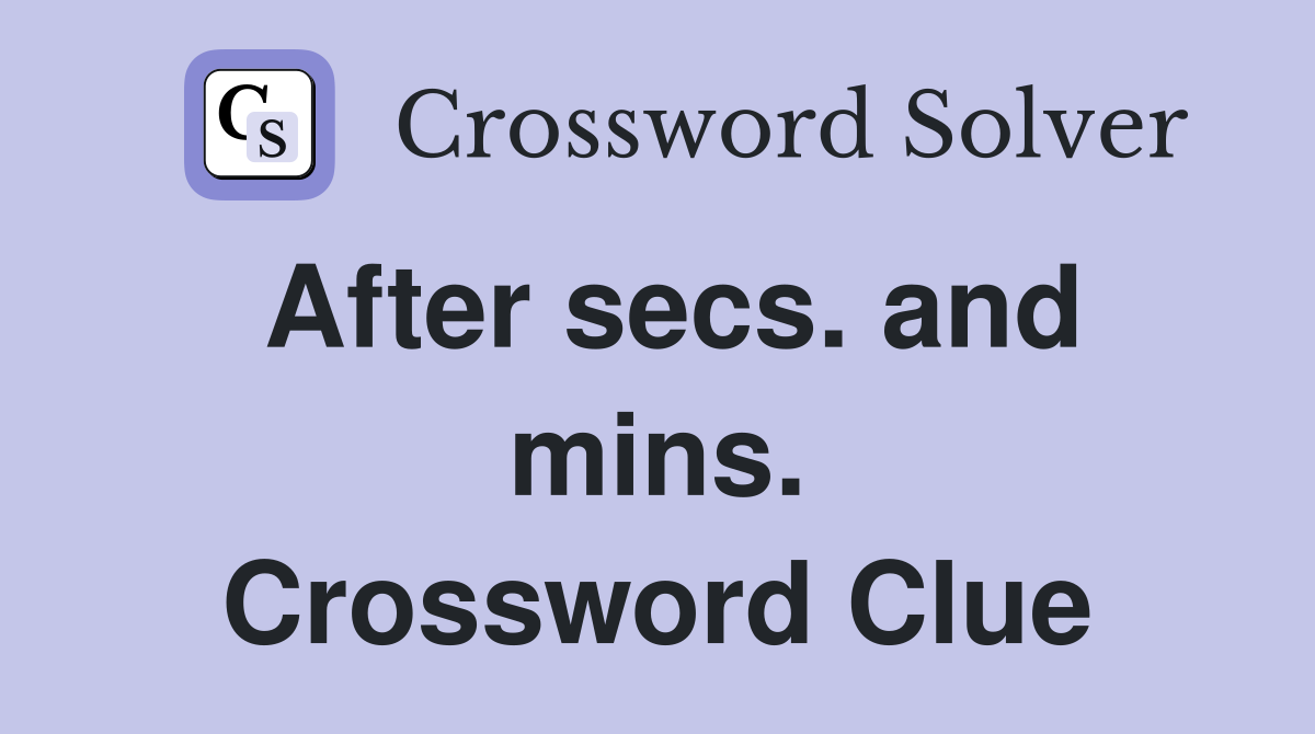 After secs. and mins. Crossword Clue