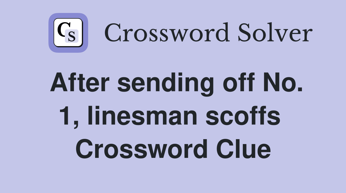 After sending off No. 1, linesman scoffs  Crossword Clue