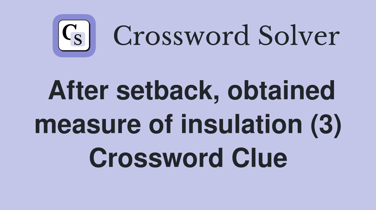 After setback, obtained measure of insulation (3) Crossword Clue