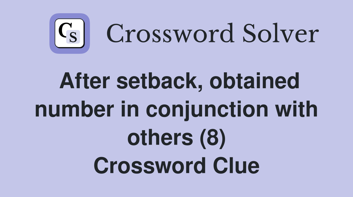After setback, obtained number in conjunction with others (8) Crossword Clue