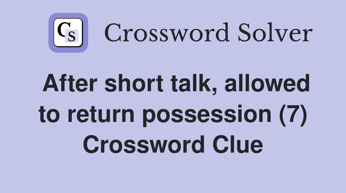After short talk, allowed to return possession (7) Crossword Clue