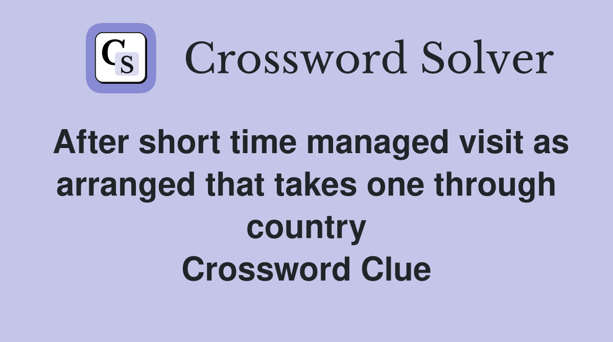 After short time managed visit as arranged that takes one through country Crossword Clue