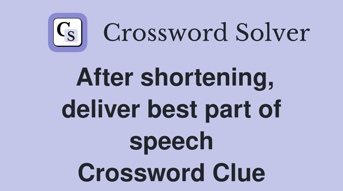 After shortening, deliver best part of speech Crossword Clue
