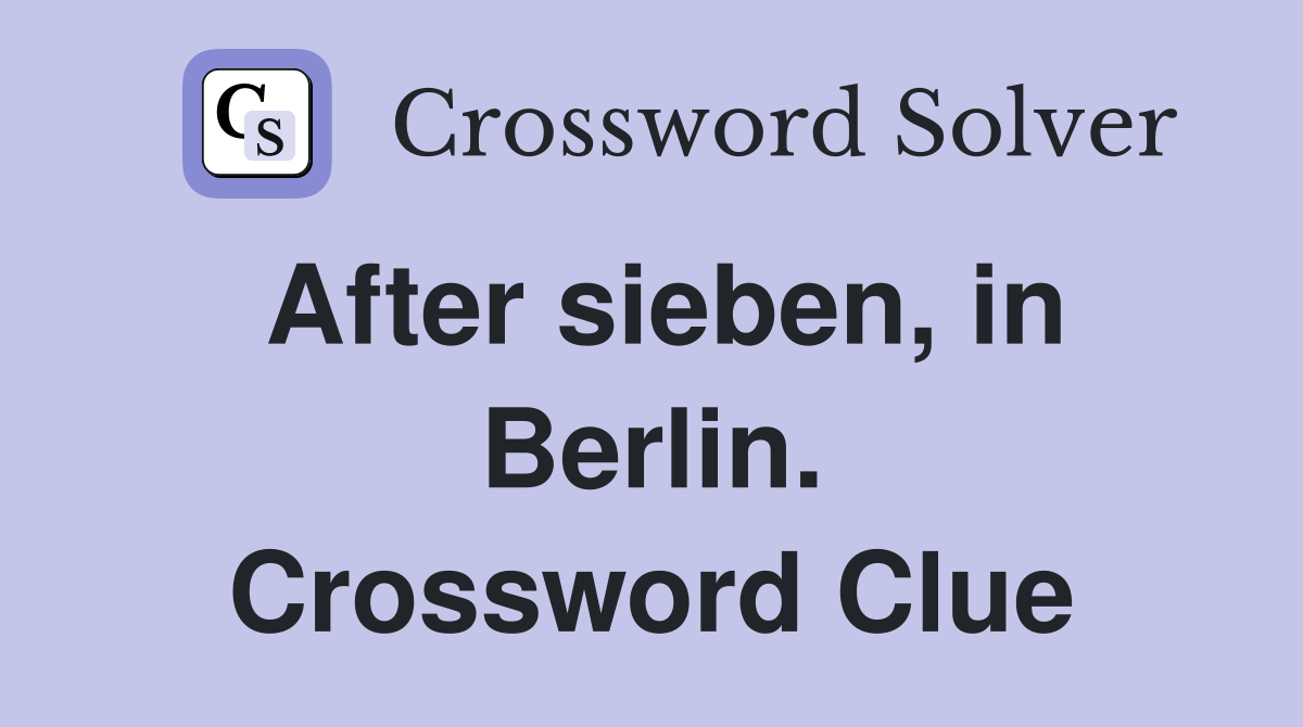 After sieben, in Berlin. Crossword Clue