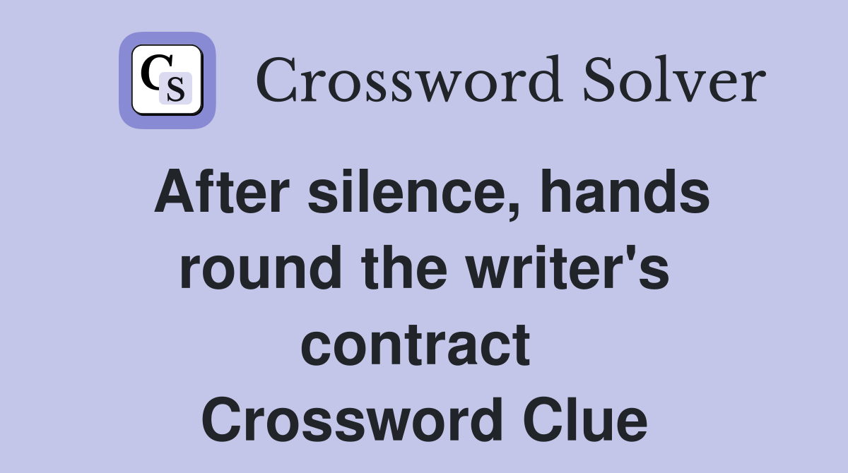 After silence, hands round the writer's contract  Crossword Clue