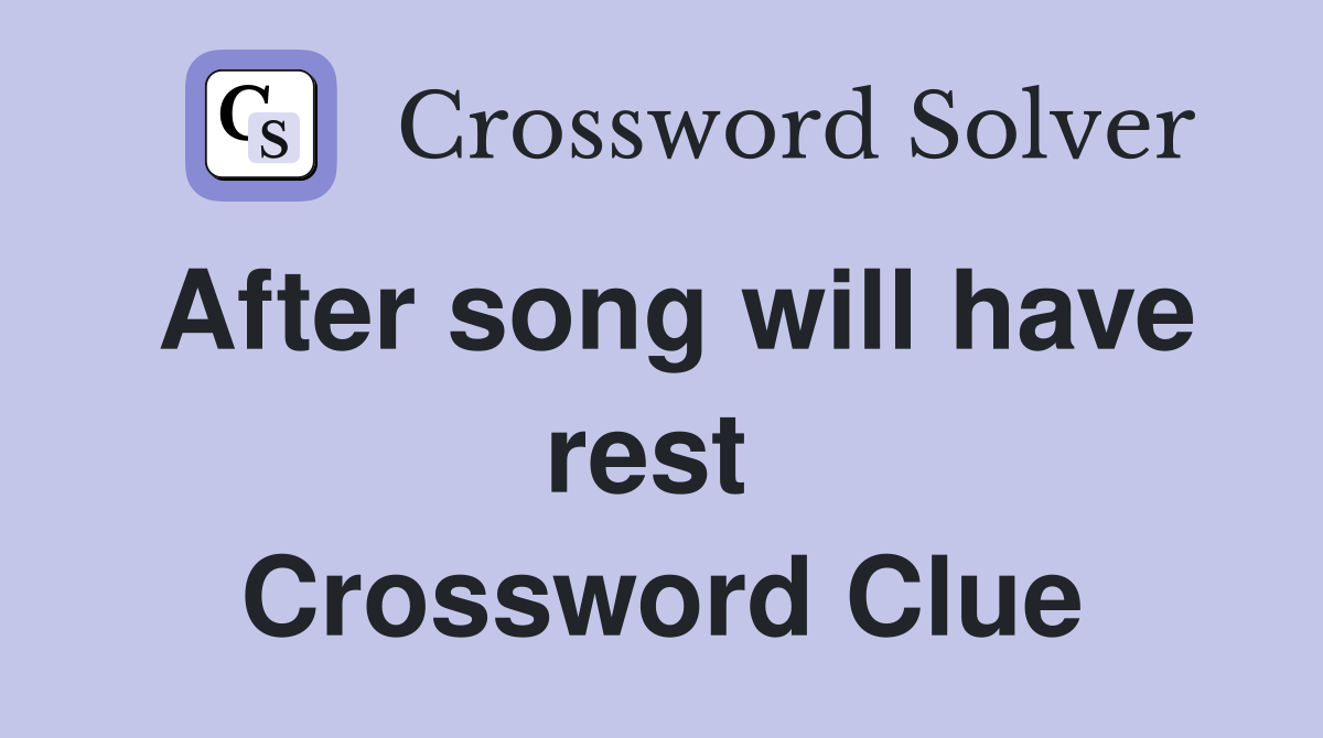 After song will have rest  Crossword Clue