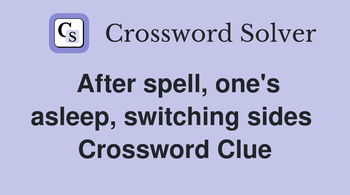 After spell, one's asleep, switching sides  Crossword Clue