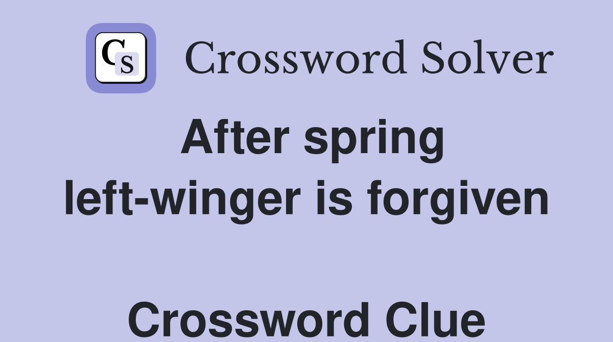 After spring left-winger is forgiven  Crossword Clue