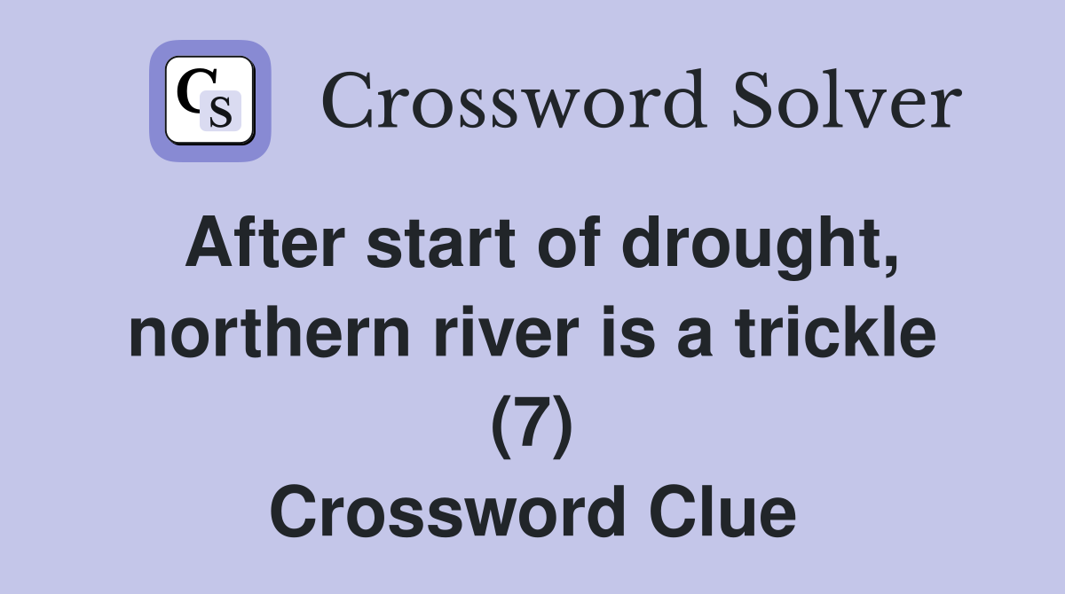 After start of drought, northern river is a trickle (7) Crossword Clue