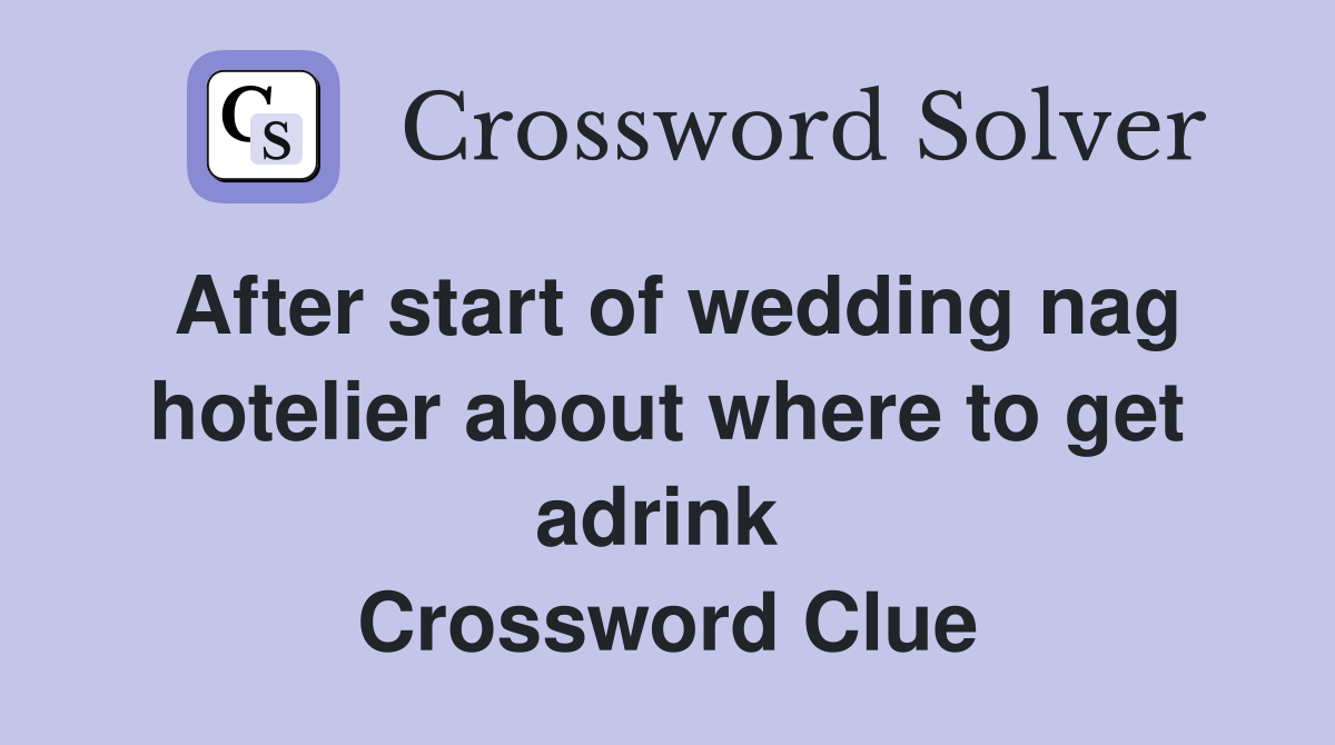 After start of wedding nag hotelier about where to get adrink  Crossword Clue