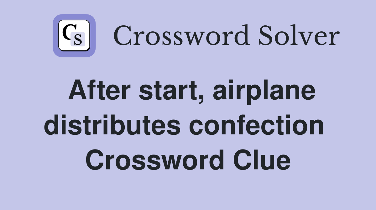 After start, airplane distributes confection  Crossword Clue