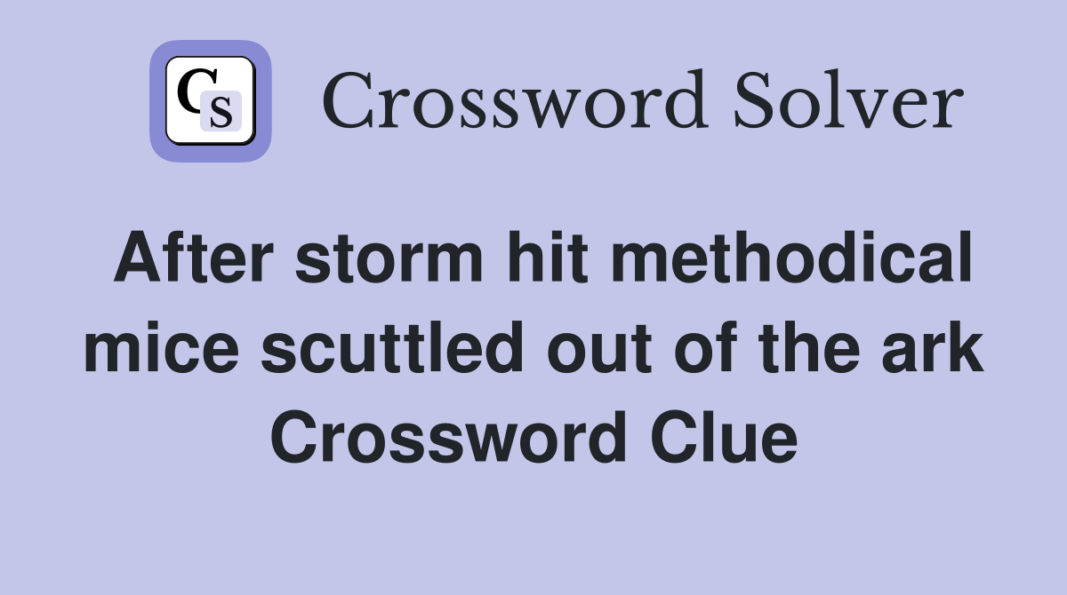 After storm hit methodical mice scuttled out of the ark Crossword Clue