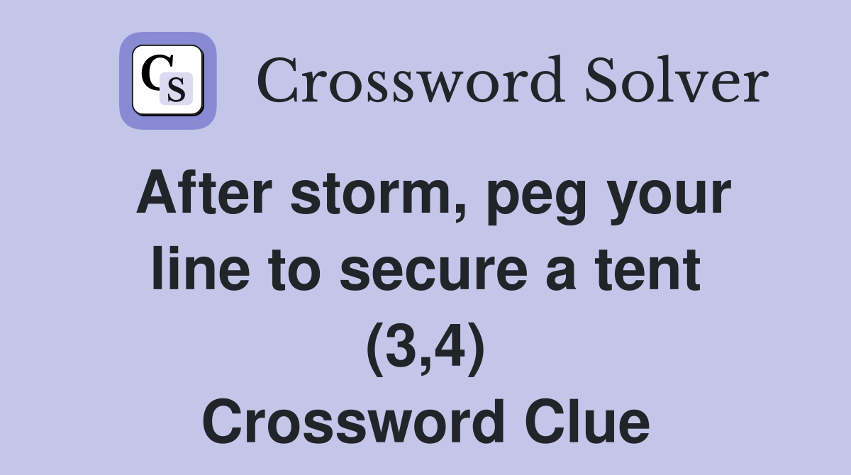 After storm, peg your line to secure a tent (3,4) Crossword Clue