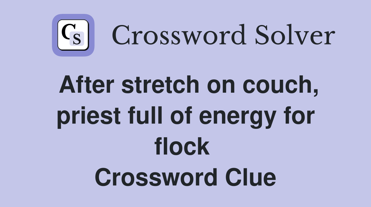 After stretch on couch, priest full of energy for flock  Crossword Clue