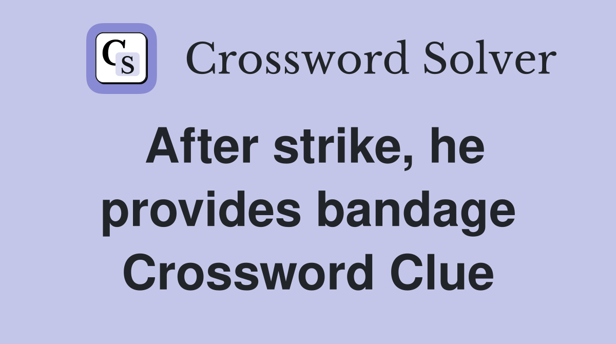 After strike, he provides bandage Crossword Clue