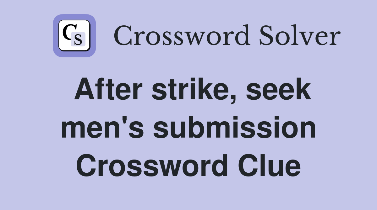 After strike, seek men's submission Crossword Clue