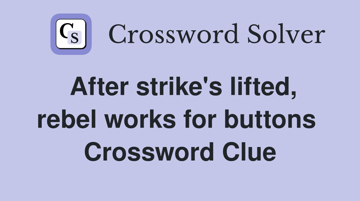 After strike's lifted, rebel works for buttons  Crossword Clue