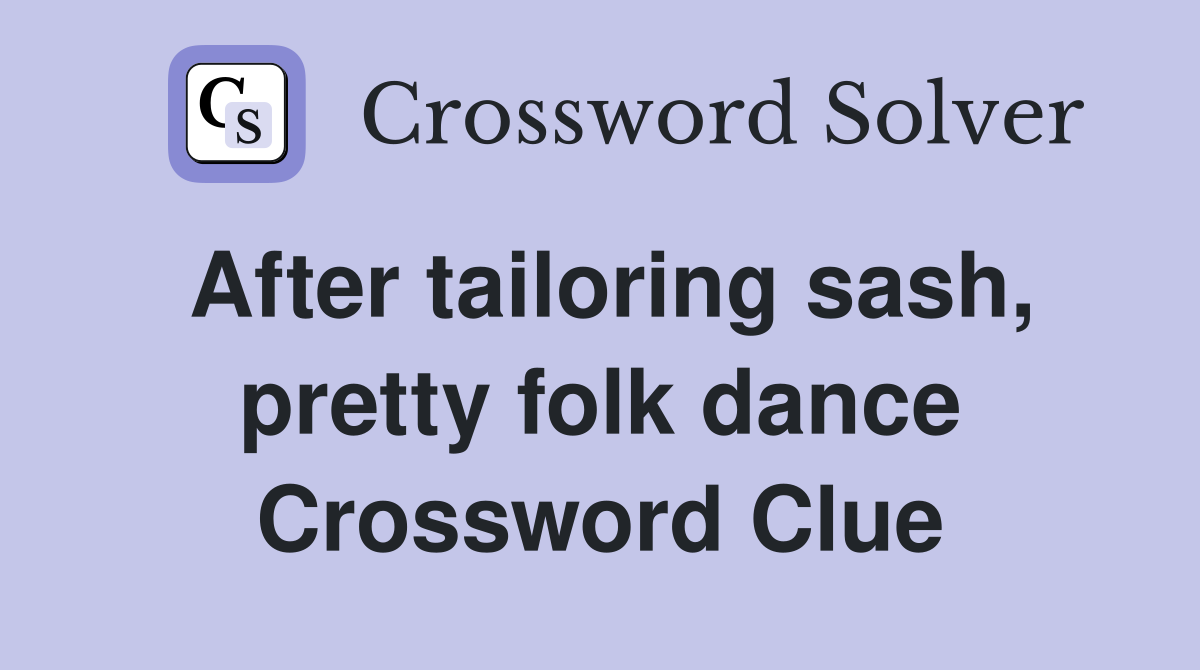 After tailoring sash, pretty folk dance Crossword Clue