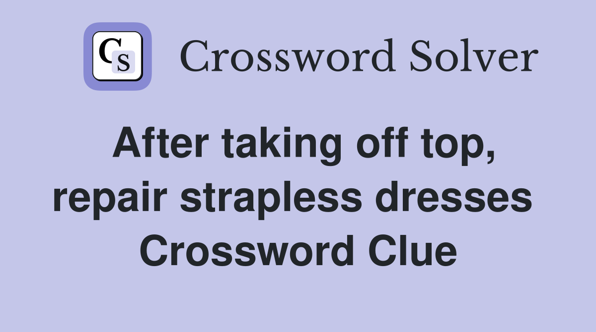After taking off top, repair strapless dresses  Crossword Clue