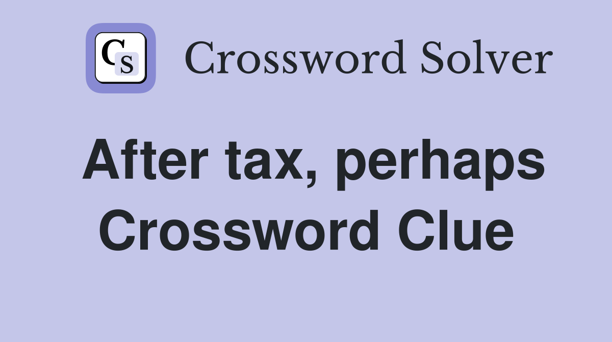 After tax, perhaps Crossword Clue