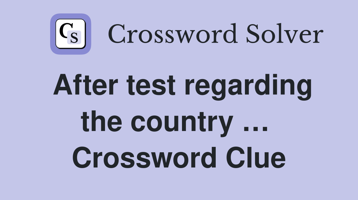 After test regarding the country …  Crossword Clue