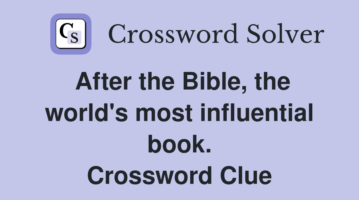 After the Bible, the world's most influential book. Crossword Clue