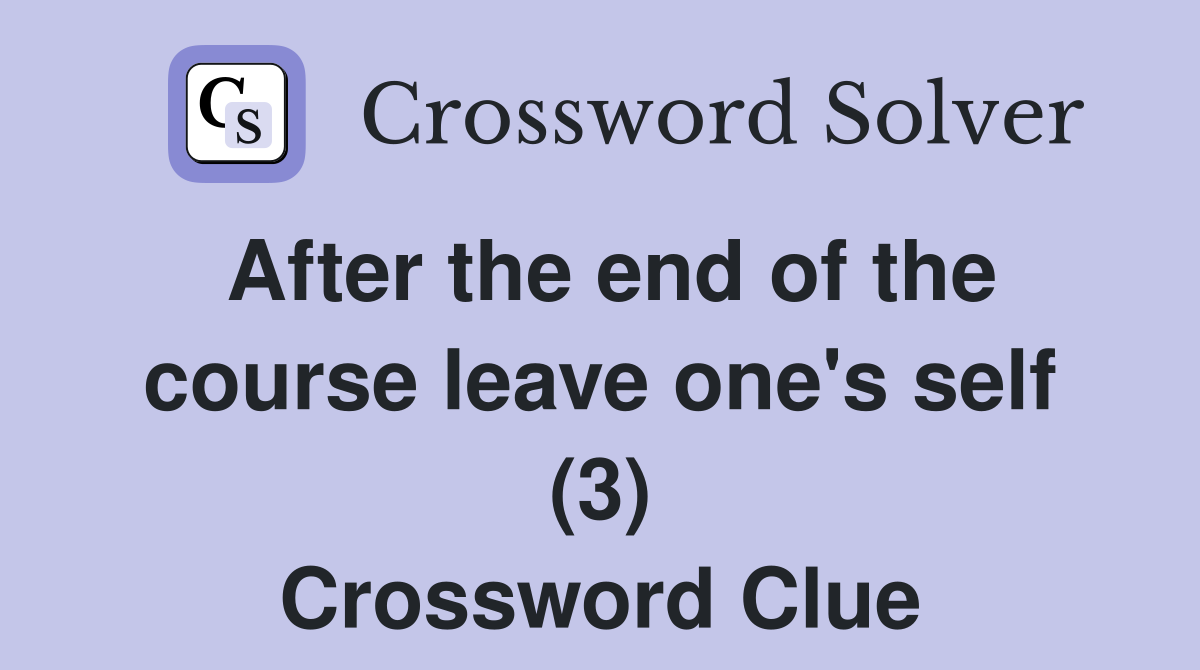 After the end of the course leave one's self (3) Crossword Clue