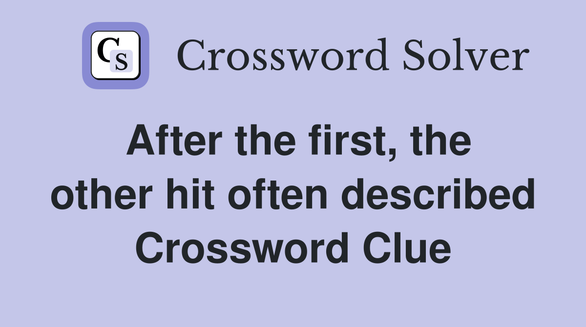 After the first, the other hit often described Crossword Clue
