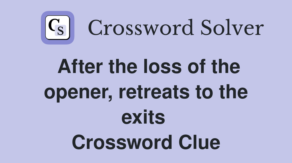 After the loss of the opener, retreats to the exits  Crossword Clue
