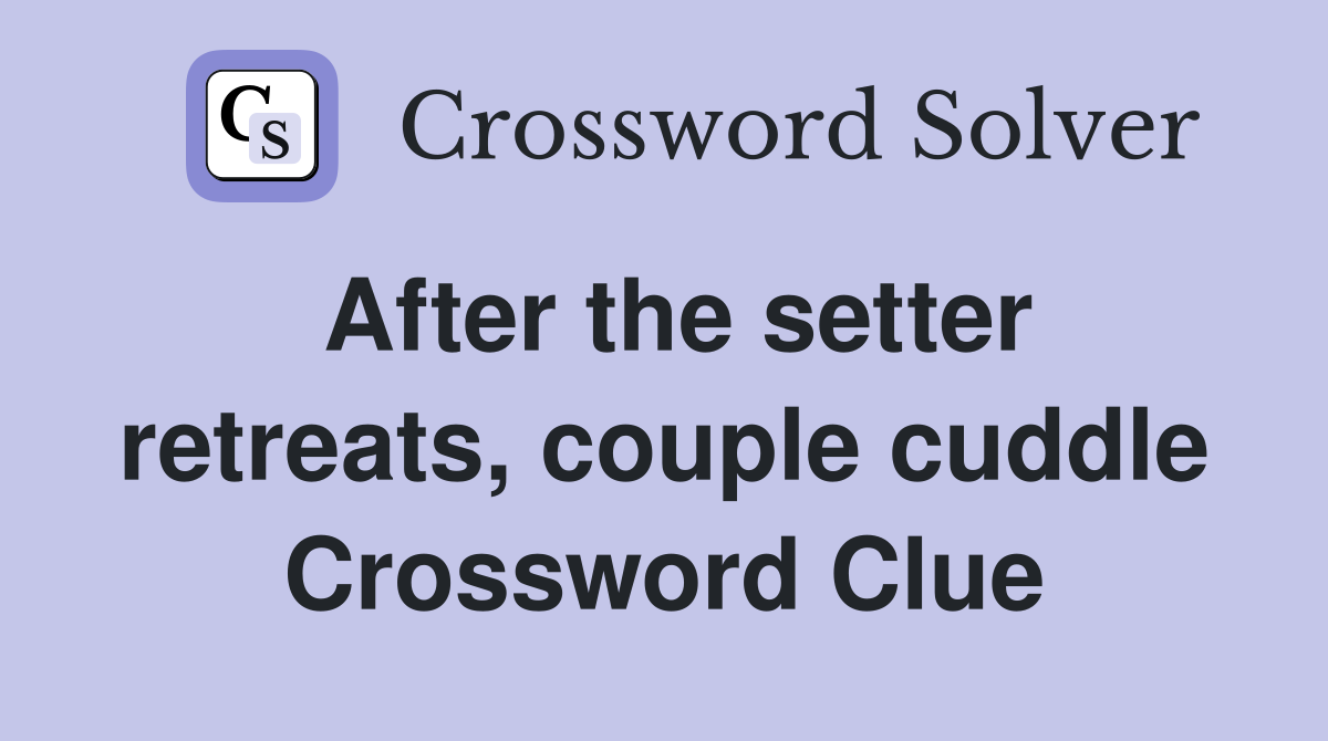 After the setter retreats, couple cuddle Crossword Clue