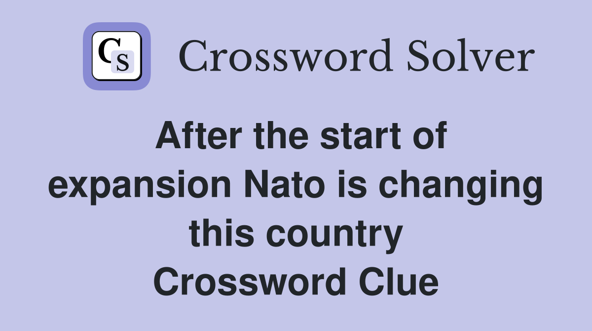 After the start of expansion Nato is changing this country Crossword Clue