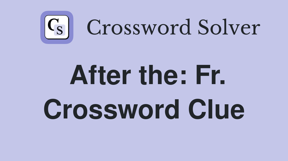 After the: Fr. Crossword Clue