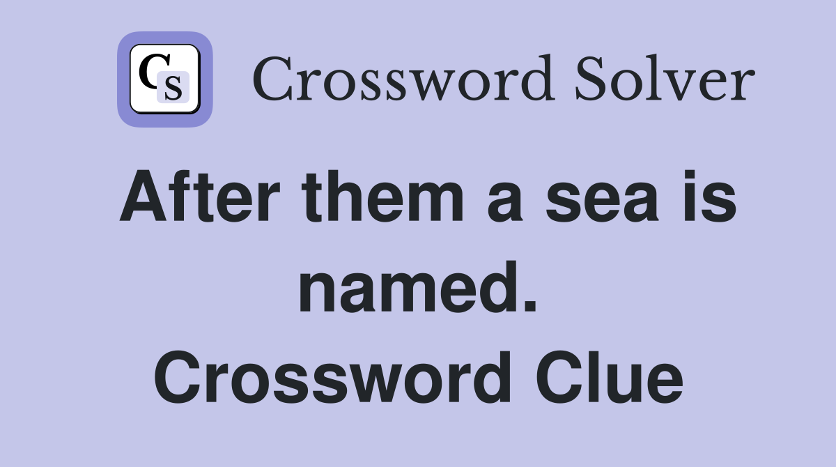 After them a sea is named. Crossword Clue