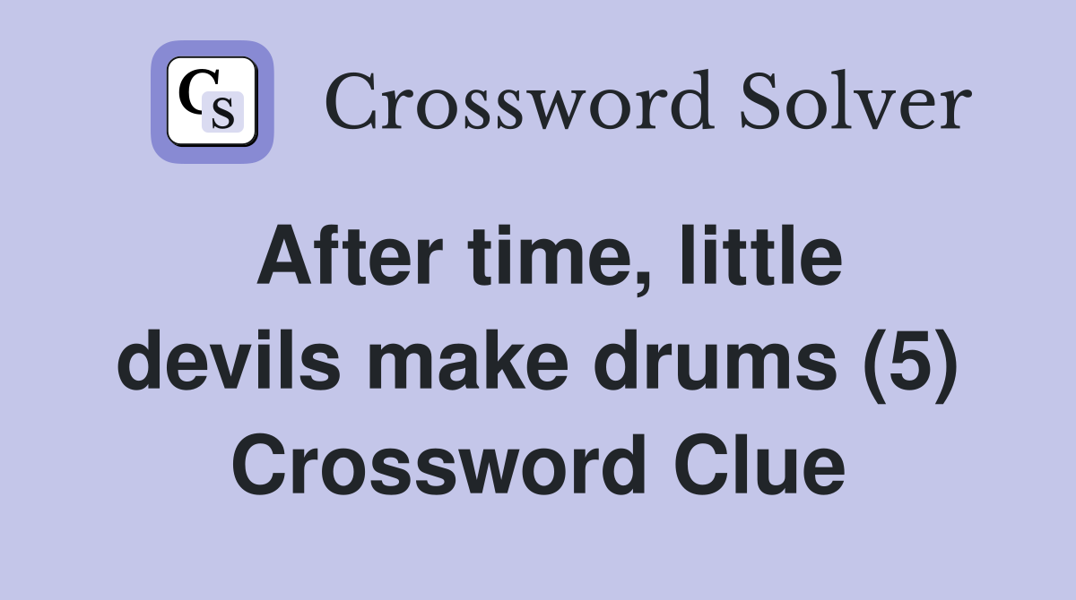 After time, little devils make drums (5) Crossword Clue