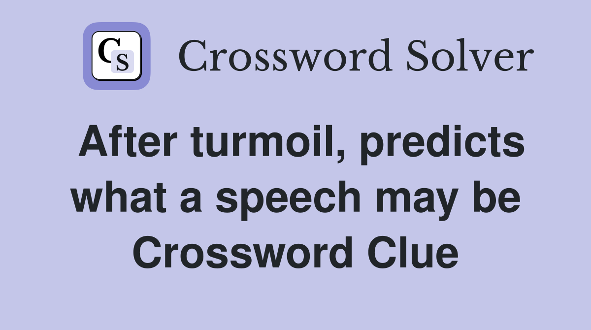 After turmoil, predicts what a speech may be Crossword Clue