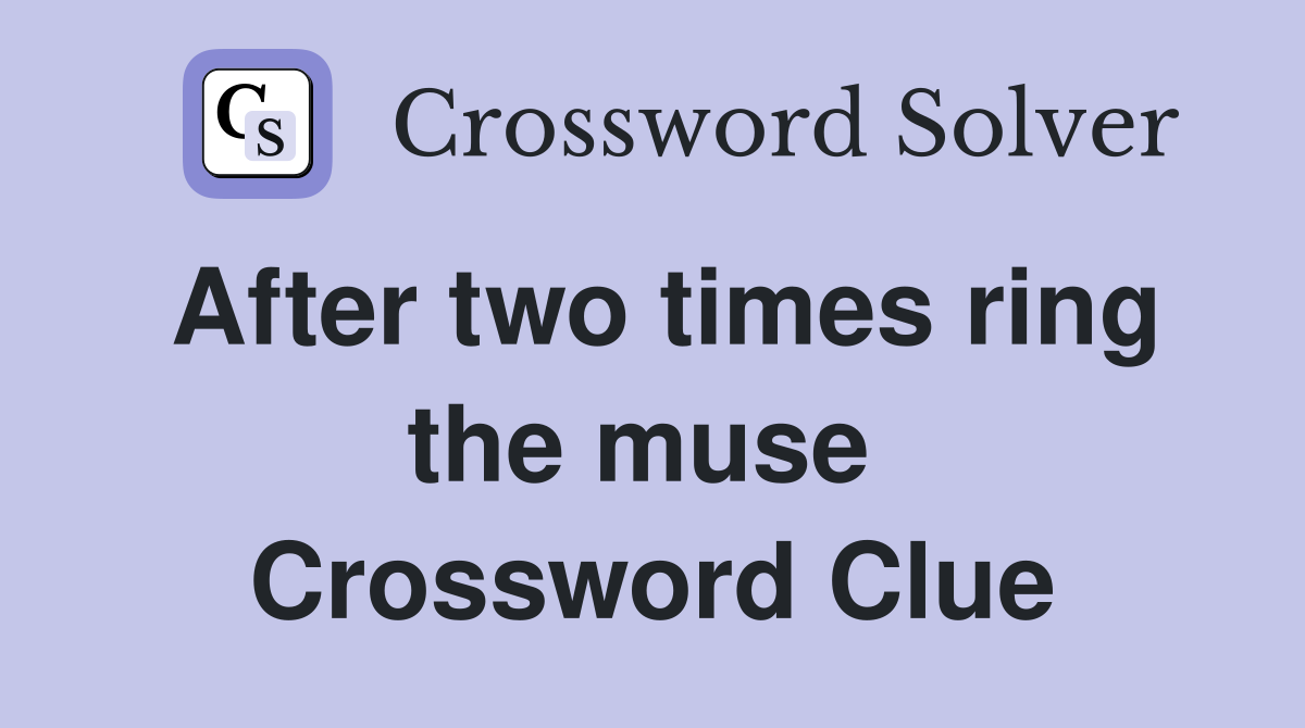 After two times ring the muse  Crossword Clue