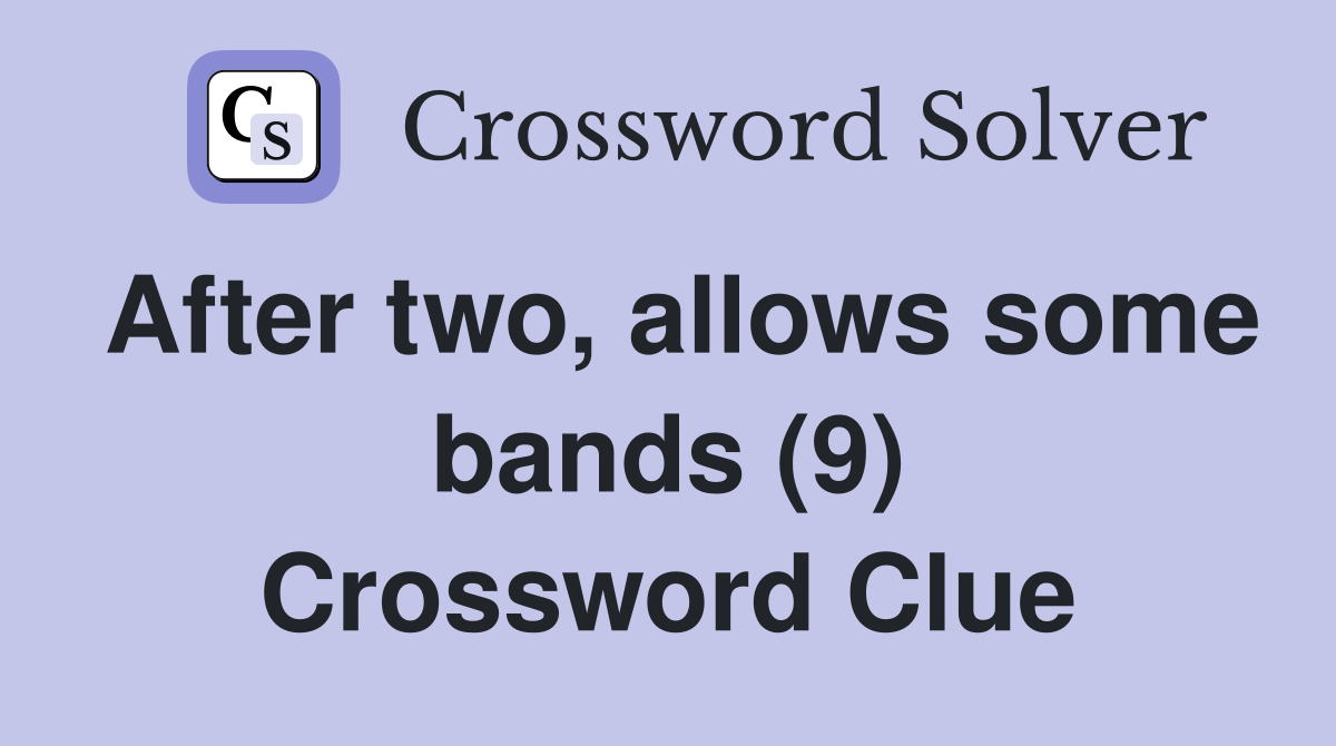 After two, allows some bands (9) Crossword Clue