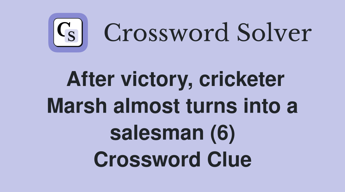 After victory, cricketer Marsh almost turns into a salesman (6) Crossword Clue