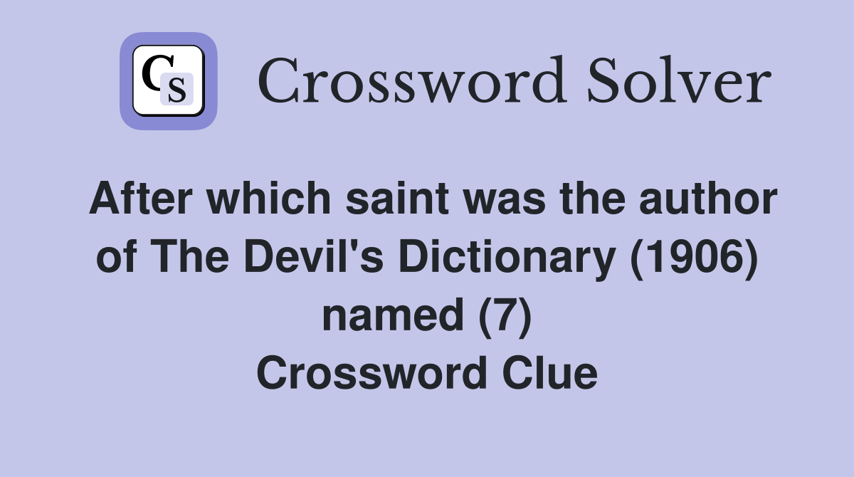 After which saint was the author of The Devil's Dictionary (1906) named (7) Crossword Clue