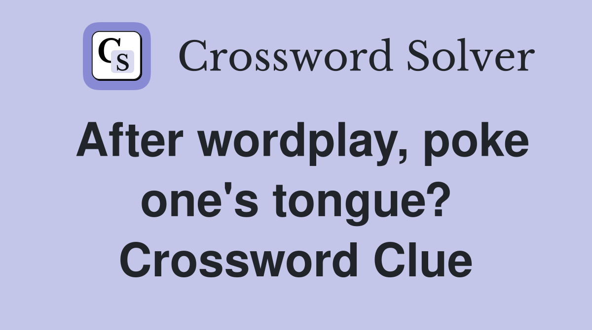 After wordplay, poke one's tongue? Crossword Clue
