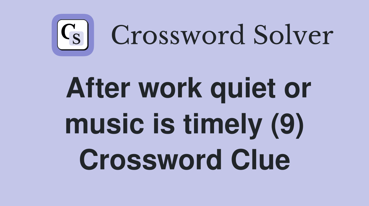 After work quiet or music is timely (9) Crossword Clue