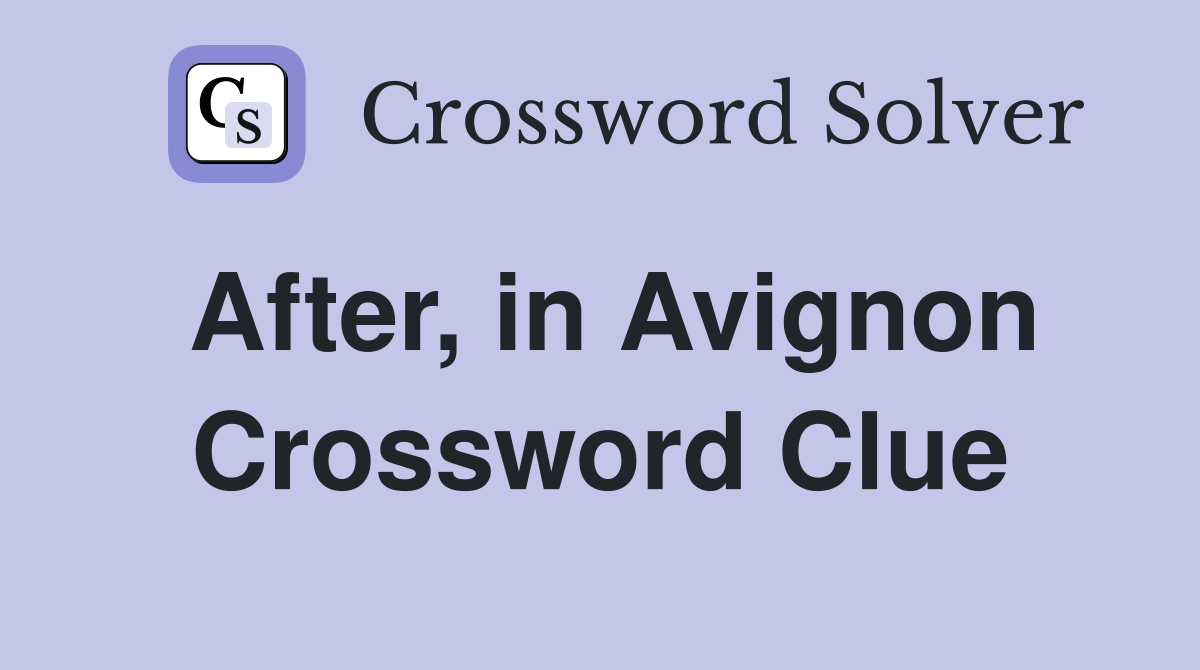 After, in Avignon Crossword Clue