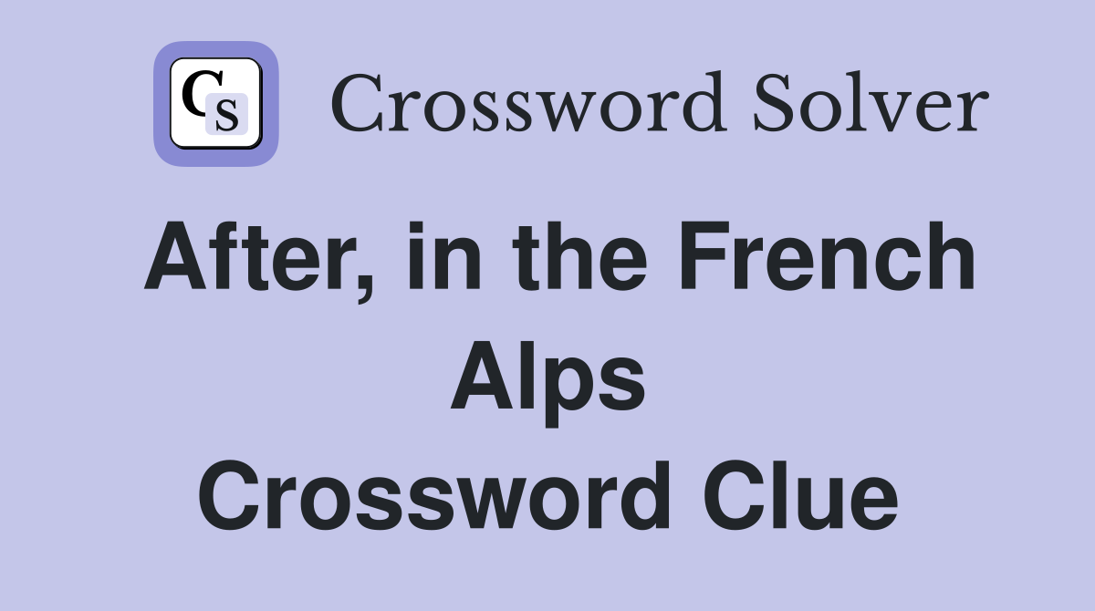 After, in the French Alps Crossword Clue