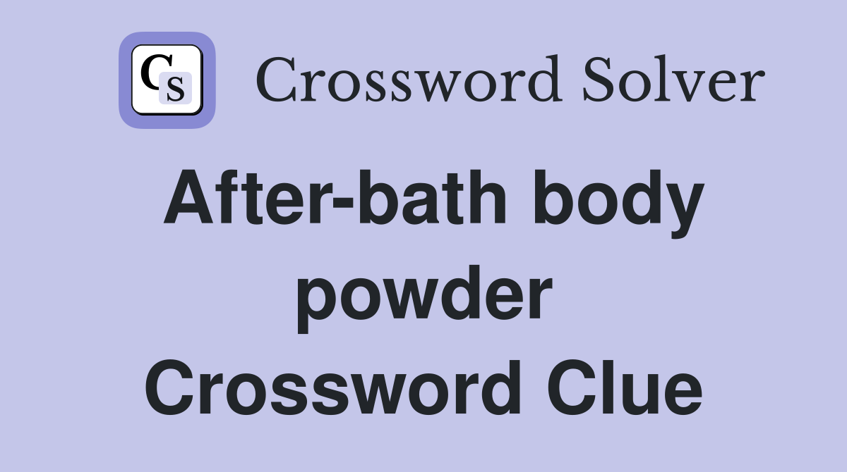 After-bath body powder Crossword Clue